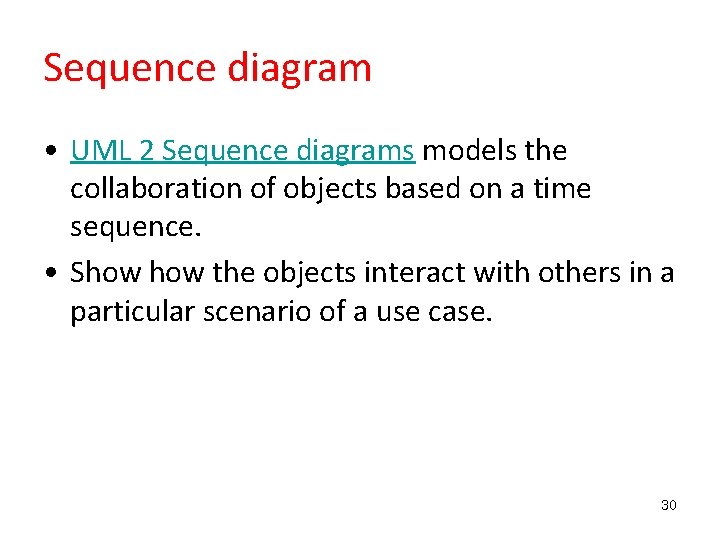 Sequence diagram • UML 2 Sequence diagrams models the collaboration of objects based on