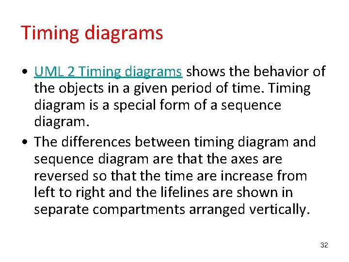 Timing diagrams • UML 2 Timing diagrams shows the behavior of the objects in