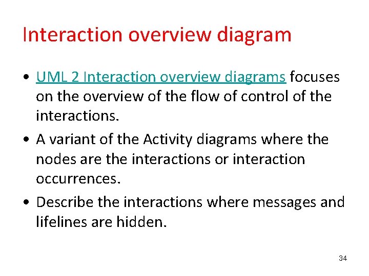 Interaction overview diagram • UML 2 Interaction overview diagrams focuses on the overview of
