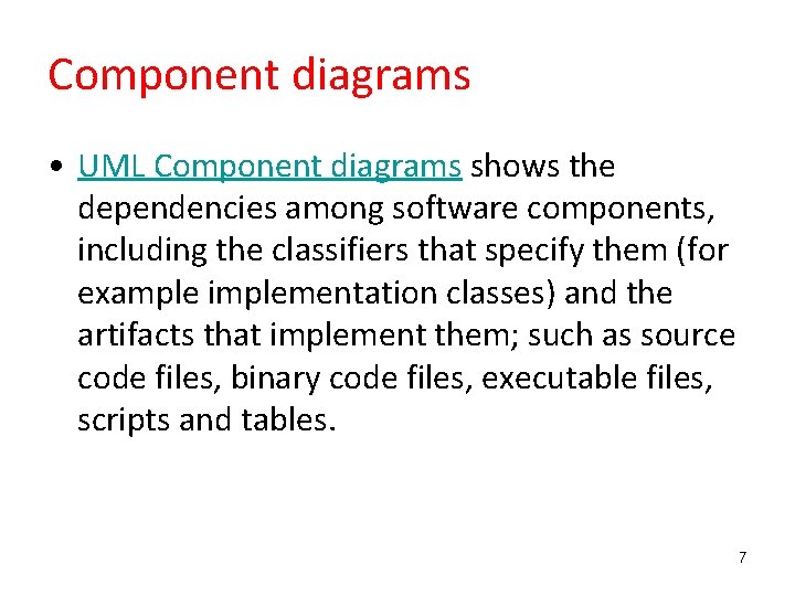 Component diagrams • UML Component diagrams shows the dependencies among software components, including the