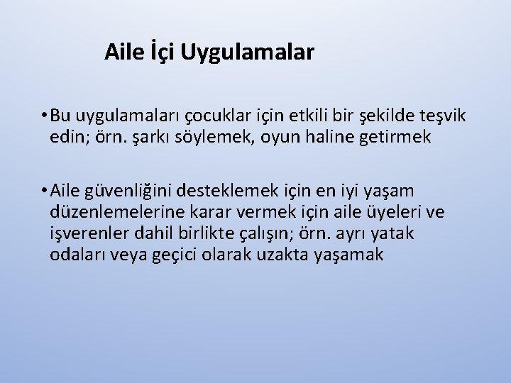 Aile İçi Uygulamalar • Bu uygulamaları çocuklar için etkili bir şekilde teşvik edin; örn.