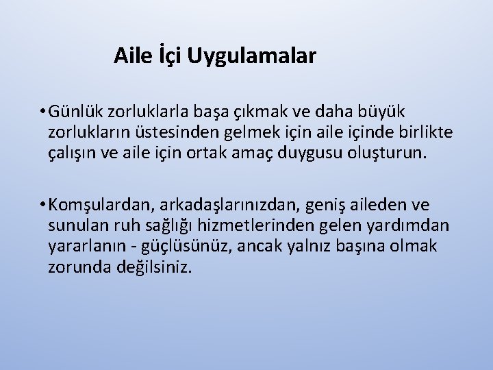 Aile İçi Uygulamalar • Günlük zorluklarla başa çıkmak ve daha büyük zorlukların üstesinden gelmek