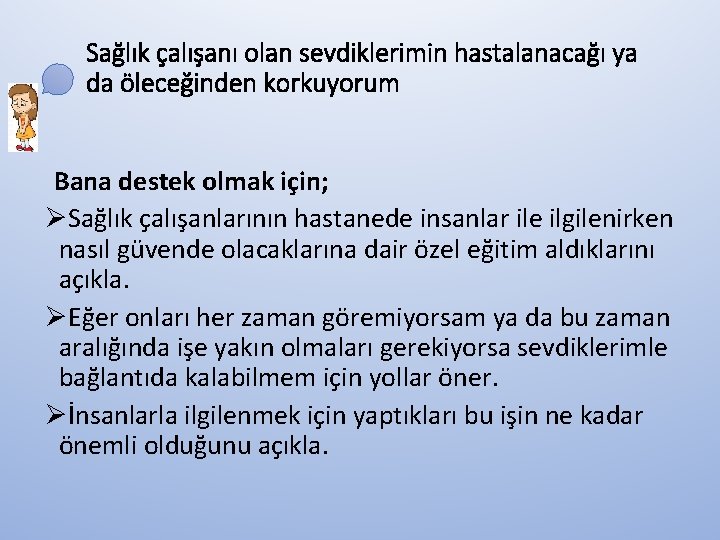 Sağlık çalışanı olan sevdiklerimin hastalanacağı ya da öleceğinden korkuyorum Bana destek olmak için; ØSağlık