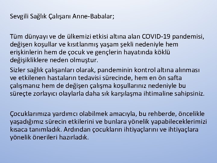 Sevgili Sağlık Çalışanı Anne-Babalar; Tüm dünyayı ve de ülkemizi etkisi altına alan COVID-19 pandemisi,