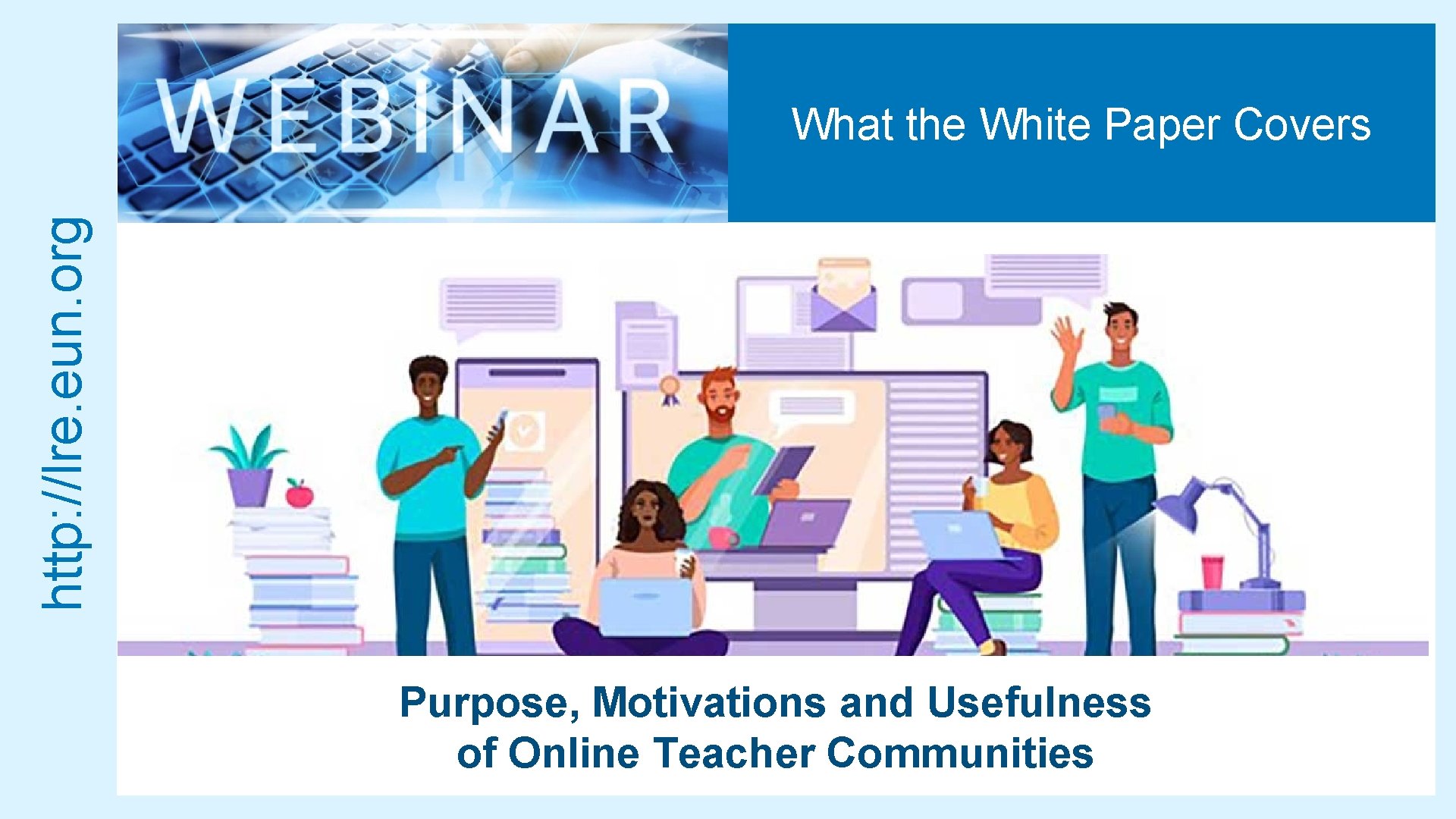 http: //lre. eun. org What the White Paper Covers Purpose, Motivations and Usefulness of