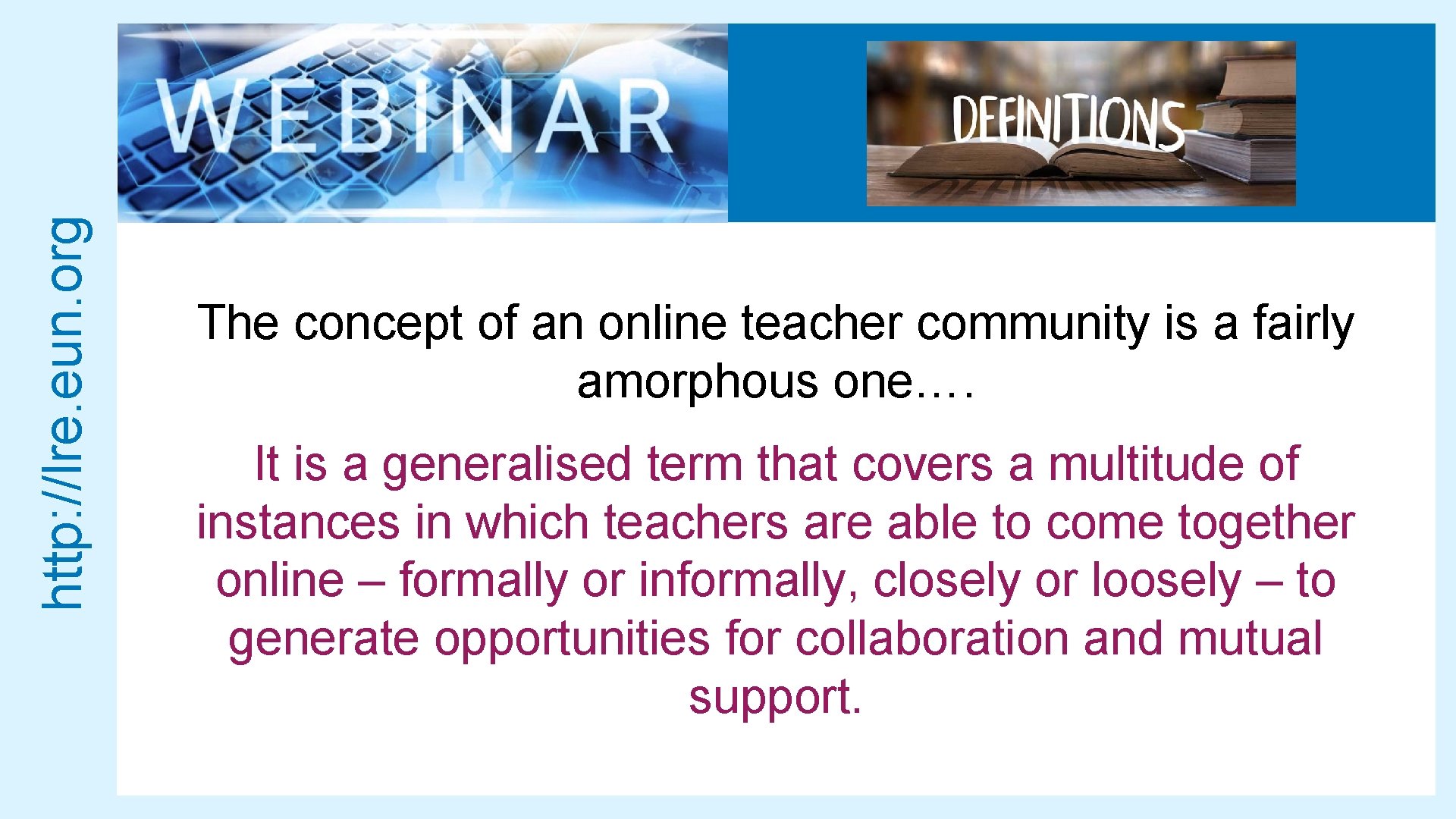 http: //lre. eun. org The concept of an online teacher community is a fairly