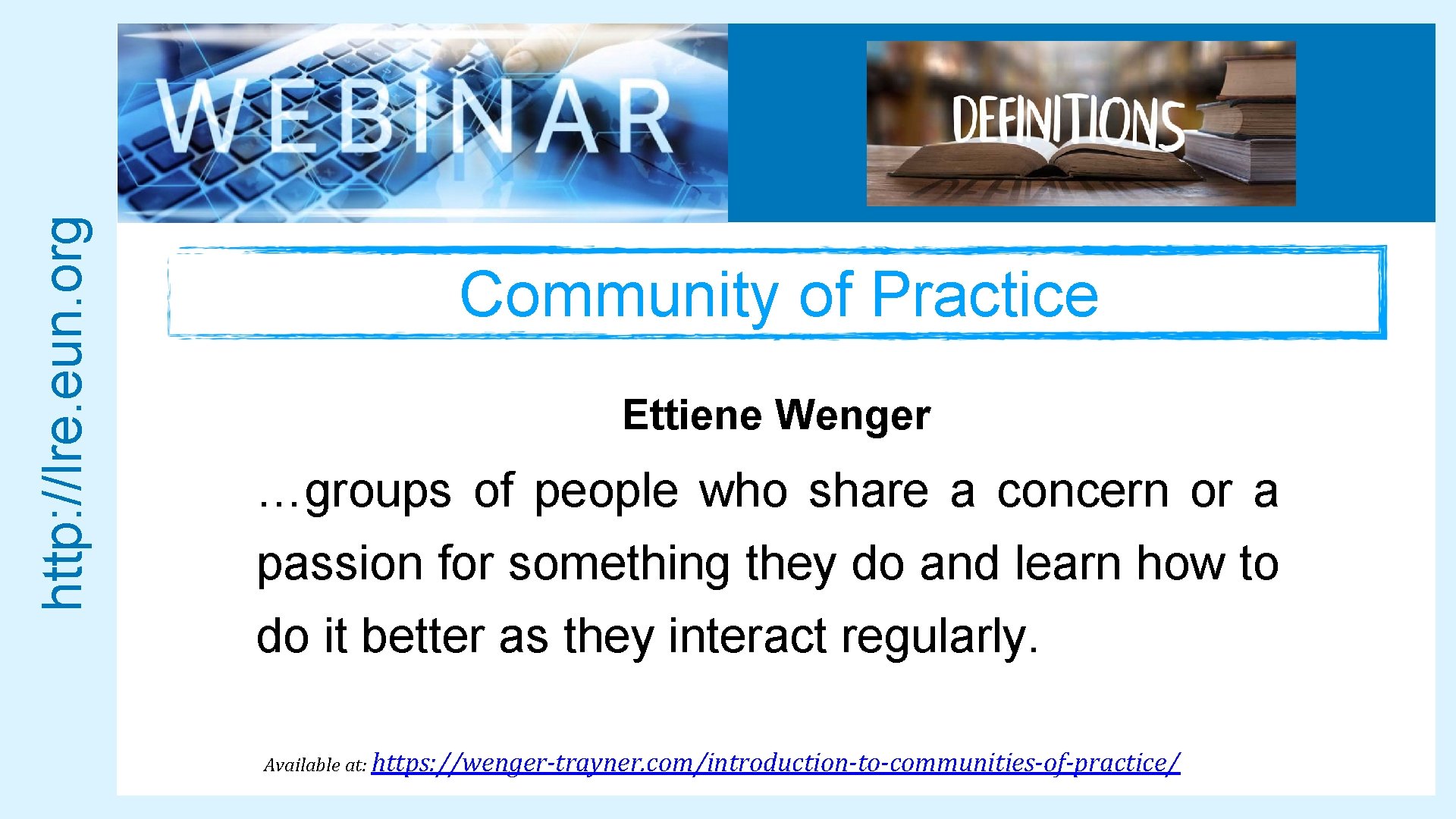 http: //lre. eun. org Community of Practice Ettiene Wenger …groups of people who share