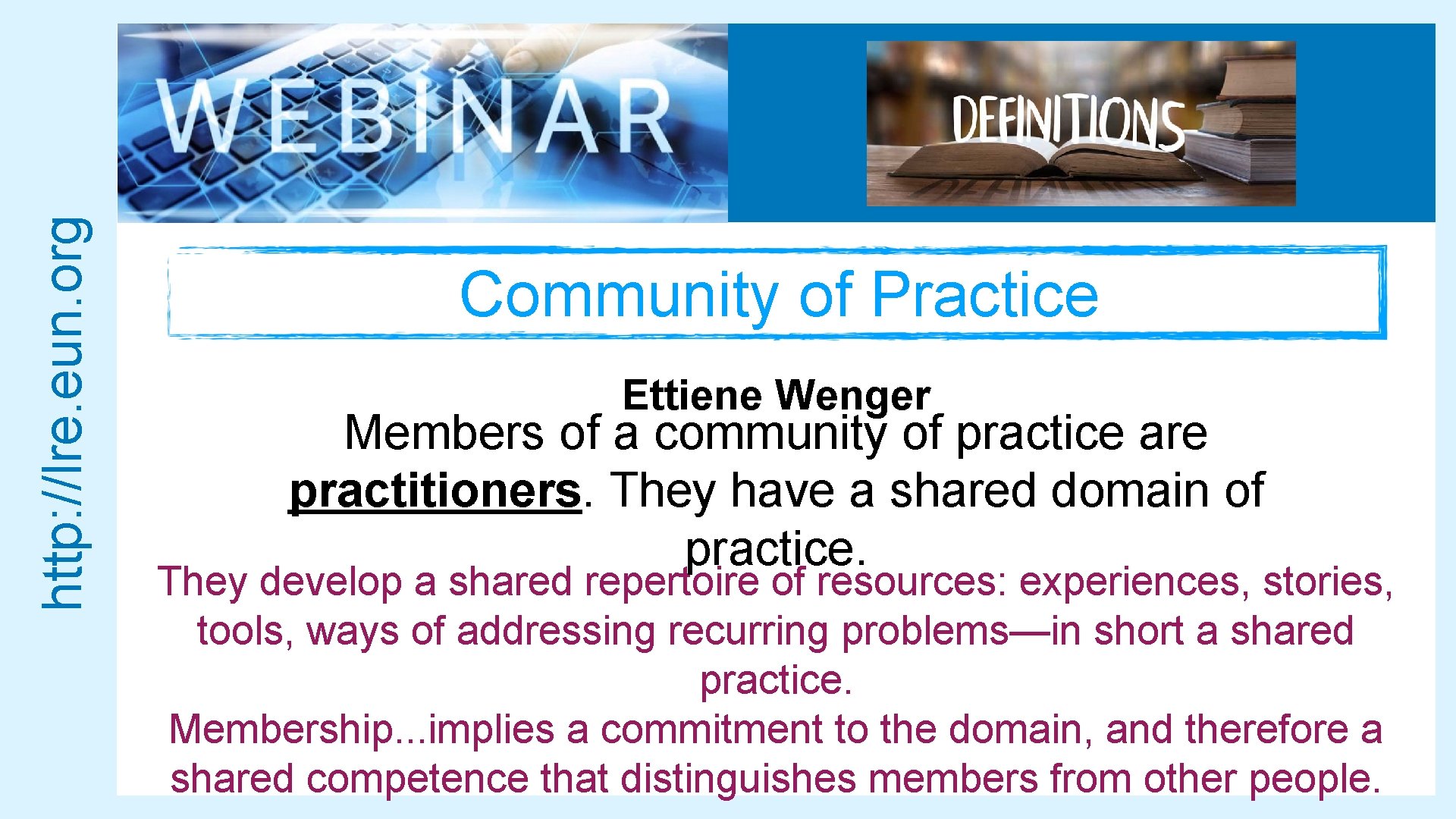 http: //lre. eun. org Community of Practice Ettiene Wenger Members of a community of