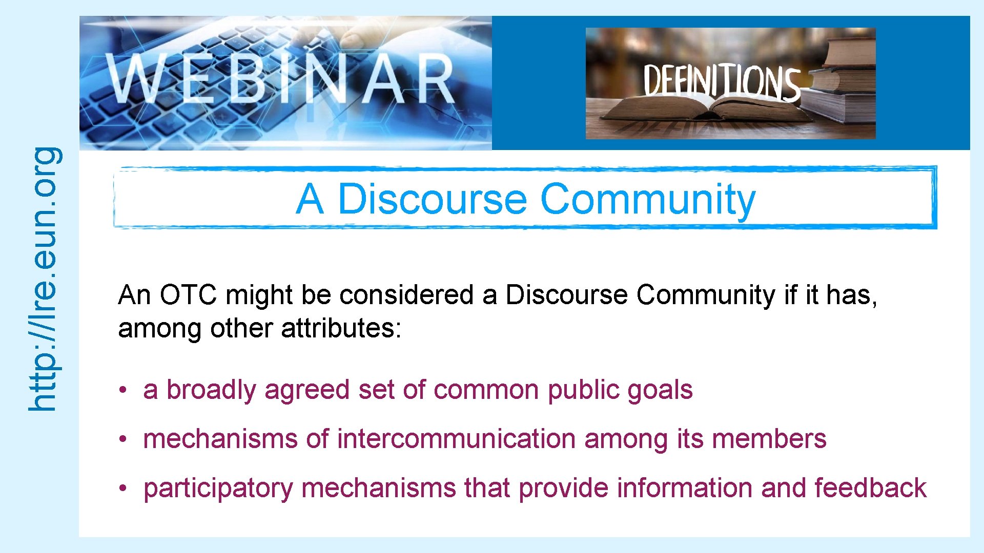 http: //lre. eun. org A Discourse Community An OTC might be considered a Discourse