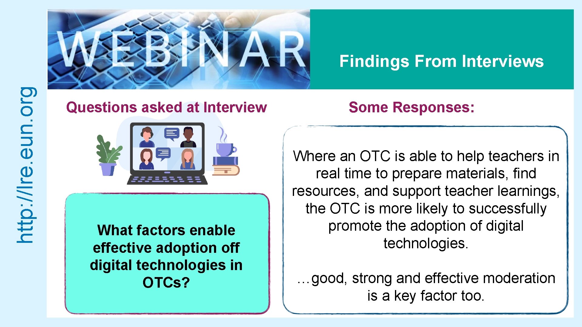 http: //lre. eun. org Findings From Interviews Questions asked at Interview What factors enable