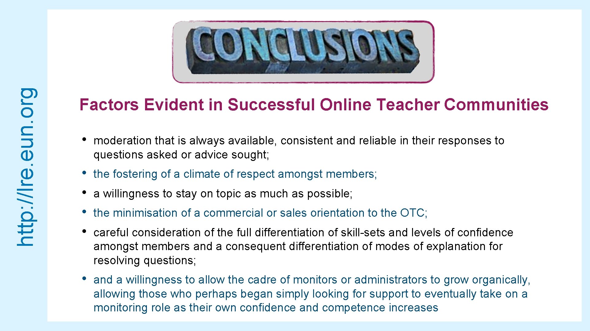 http: //lre. eun. org Factors Evident in Successful Online Teacher Communities • moderation that