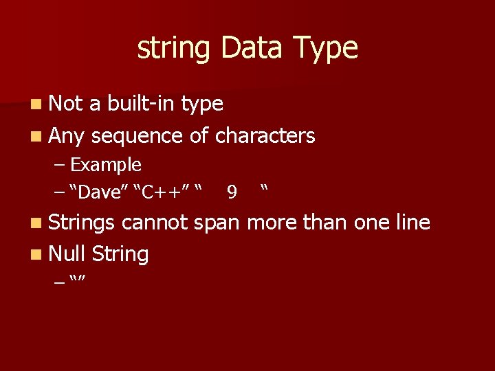 string Data Type n Not a built-in type n Any sequence of characters –