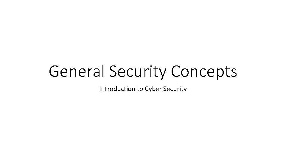 General Security Concepts Introduction to Cyber Security 
