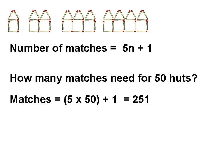 Number of matches = 5 n + 1 How many matches need for 50