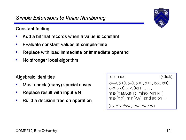 Simple Extensions to Value Numbering Constant folding • • Add a bit that records