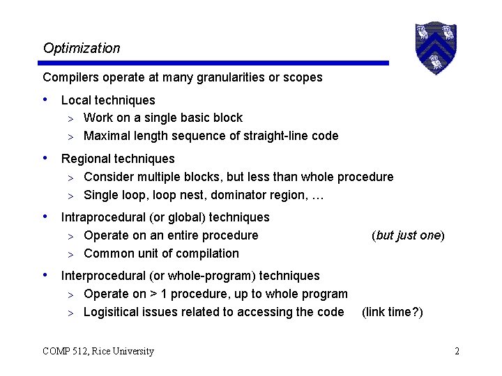 Optimization Compilers operate at many granularities or scopes • Local techniques Work on a