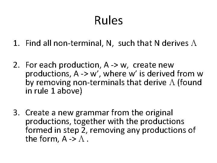 Rules 1. Find all non-terminal, N, such that N derives L 2. For each Rules 1. Find all non-terminal, N, such that N derives L 2. For each
