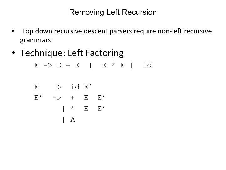 Removing Left Recursion • Top down recursive descent parsers require non-left recursive grammars • Removing Left Recursion • Top down recursive descent parsers require non-left recursive grammars •