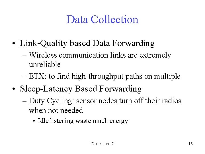 Data Collection • Link-Quality based Data Forwarding – Wireless communication links are extremely unreliable