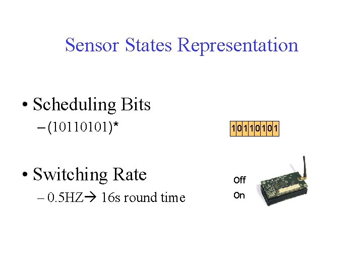 Sensor States Representation • Scheduling Bits – (10110101)* • Switching Rate – 0. 5