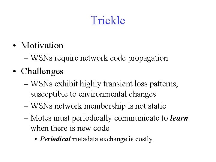 Trickle • Motivation – WSNs require network code propagation • Challenges – WSNs exhibit