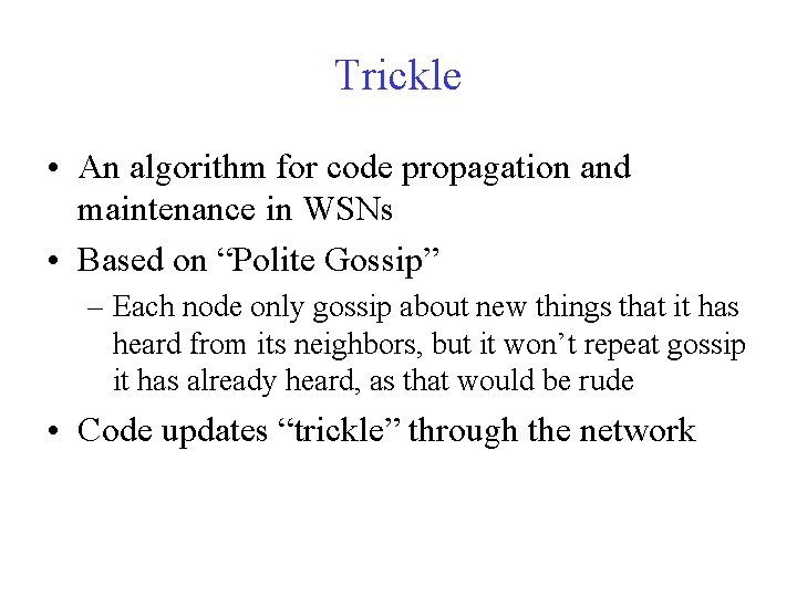 Trickle • An algorithm for code propagation and maintenance in WSNs • Based on