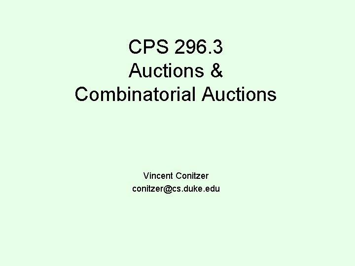 CPS 296. 3 Auctions & Combinatorial Auctions Vincent Conitzer conitzer@cs. duke. edu 