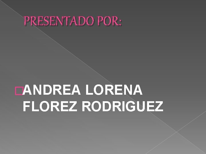 PRESENTADO POR: �ANDREA LORENA FLOREZ RODRIGUEZ 