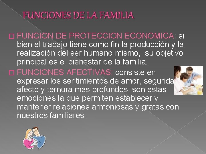 FUNCIONES DE LA FAMILIA FUNCION DE PROTECCION ECONOMICA: si bien el trabajo tiene como