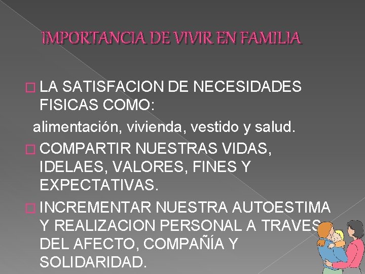 IMPORTANCIA DE VIVIR EN FAMILIA � LA SATISFACION DE NECESIDADES FISICAS COMO: alimentación, vivienda,