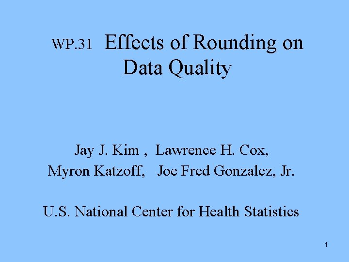 WP. 31 Effects of Rounding on Data Quality Jay J. Kim , Lawrence H.