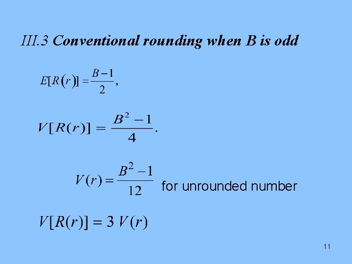 III. 3 Conventional rounding when B is odd for unrounded number 11 