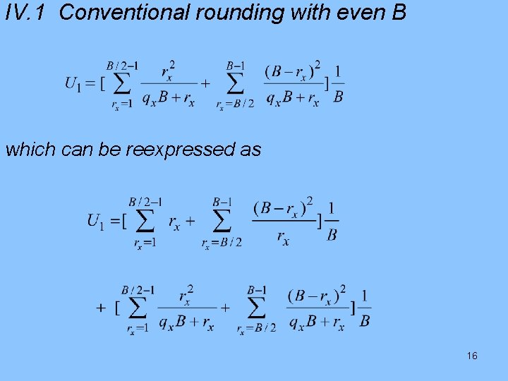 IV. 1 Conventional rounding with even B which can be reexpressed as 16 