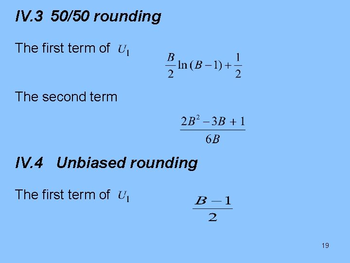 IV. 3 50/50 rounding The first term of The second term IV. 4 Unbiased
