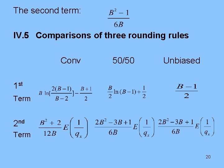 The second term: IV. 5 Comparisons of three rounding rules Conv 50/50 Unbiased 1