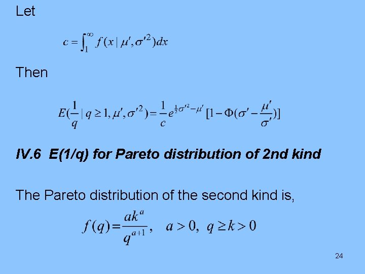 Let Then IV. 6 E(1/q) for Pareto distribution of 2 nd kind The Pareto
