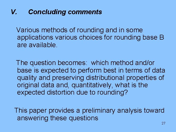 V. Concluding comments Various methods of rounding and in some applications various choices for