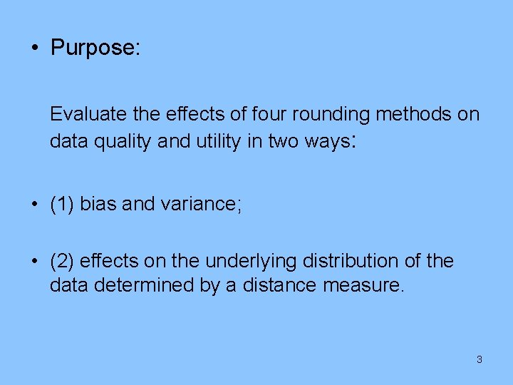  • Purpose: Evaluate the effects of four rounding methods on data quality and