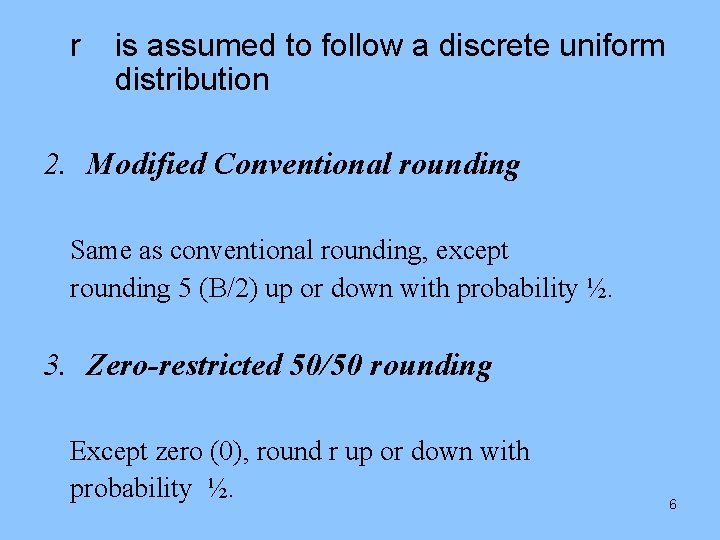 r is assumed to follow a discrete uniform distribution 2. Modified Conventional rounding Same