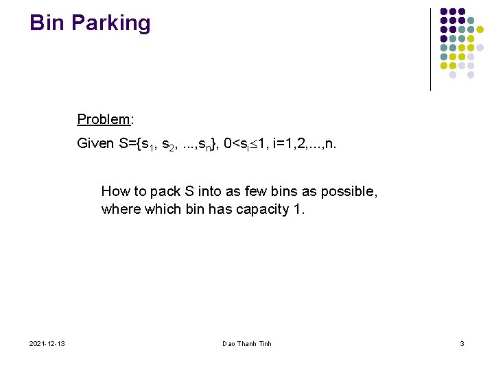 Bin Parking Problem: Given S={s 1, s 2, . . . , sn}, 0<si