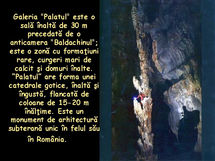 Galeria "Palatul" este o sală înaltă de 30 m precedată de o anticamera "Baldachinul";