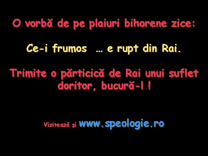 O vorbă de pe plaiuri bihorene zice: Ce-i frumos … e rupt din Rai.