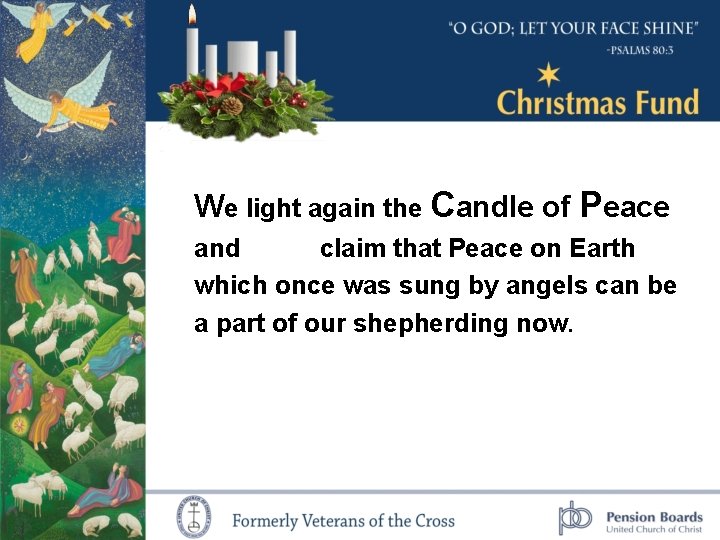 We light again the Candle of Peace and claim that Peace on Earth which