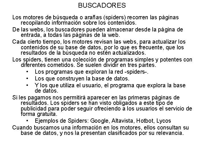 BUSCADORES Los motores de búsqueda o arañas (spiders) recorren las páginas recopilando información sobre