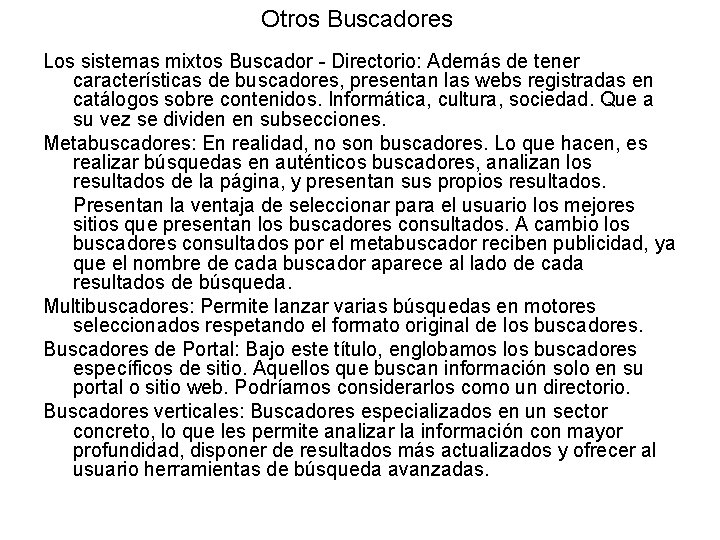 Otros Buscadores Los sistemas mixtos Buscador - Directorio: Además de tener características de buscadores,