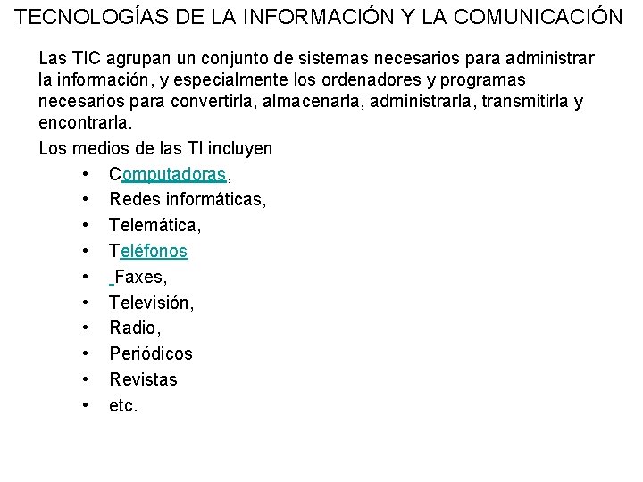 TECNOLOGÍAS DE LA INFORMACIÓN Y LA COMUNICACIÓN Las TIC agrupan un conjunto de sistemas