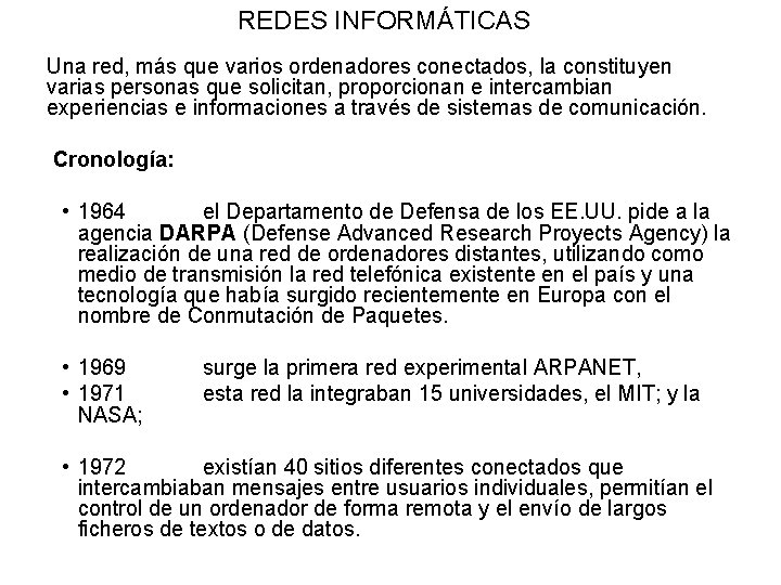 REDES INFORMÁTICAS Una red, más que varios ordenadores conectados, la constituyen varias personas que