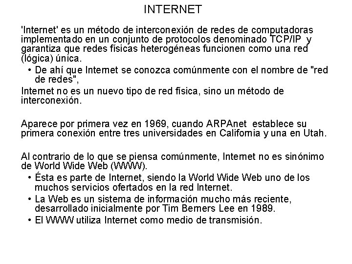 INTERNET 'Internet' es un método de interconexión de redes de computadoras implementado en un