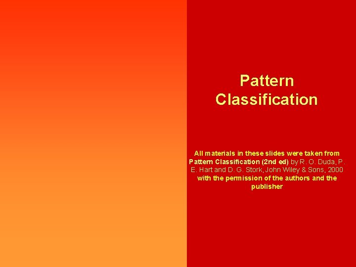 Pattern Classification All materials in these slides were taken from Pattern Classification (2 nd