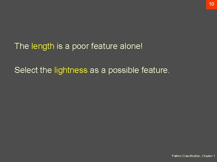 10 The length is a poor feature alone! Select the lightness as a possible